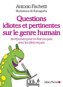 Questions idiotes et pertinentes sur le genre humain. 36 réponses pour en finir (ou pas) avec les id - Fischetti Antonio