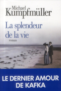 La splendeur de la vie - Kumpfmüller Michael ; Kreiss Bernard