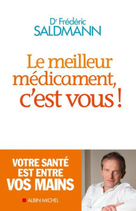 Le meilleur médicament, c'est vous ! - Saldmann Frédéric