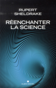 Réenchanter la science - Sheldrake Rupert ; Michelet Sylvain