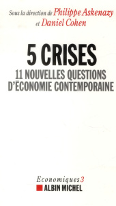 5 crises. 11 nouvelles questions d'économie contemporaine - Askenazy Philippe ; Cohen Daniel