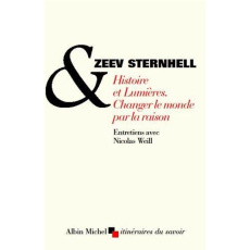 Histoire et lumières. Changer le monde par la raison - Sternhell Zeev ; Weill Nicolas