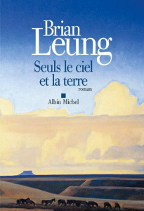 Seuls le ciel et la terre - Leung Brian ; Fournier Hélène