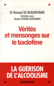 Vérités et mensonges sur le baclofène / La guérison de l'alcoolisme - Beaurepaire Renaud de, Servan-Schreiber Claude