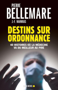 Destins sur ordonnance. 40 histoires où la médecine passe du meilleur au pire - Bellemare Pierre ; Nahmias Jean-François ; Barben