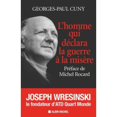 L'homme qui déclara la guerre à la misère. Joseph Wresinski, le fondateur d'ATD Quart Monde - Cuny Georges-Paul ; Rocard Michel