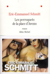 Les perroquets de la place d'Arezzo - Schmitt Eric-Emmanuel