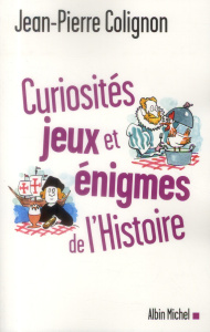 Curiosités, jeux et énigmes de l'Histoire - Colignon Jean-Pierre