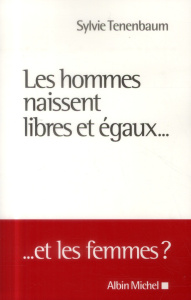 Les hommes naissent libres et égaux... Et les femmes ? - Tenenbaum Sylvie