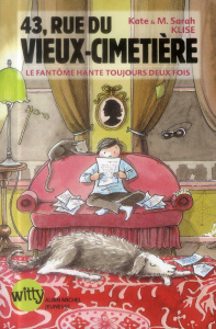 43, rue du Vieux-Cimetière Tome 4 : Le fantôme hante toujours deux fois - Klise Kate ; Klise M. Sarah ; Gaboriaud Mickey
