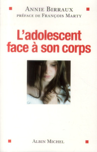 L'adolescent face à son corps - Birraux Annie ; Marty François