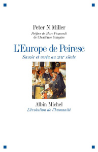 L'Europe de Peiresc. Savoir et vertu au XVIIe siècle - Miller Peter N. ; Fumaroli Marc ; Dauzat Pierre-Em