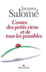 Contes des petits riens et de tous les possibles - Salomé Jacques ; Mestral Dominique de