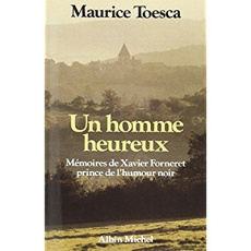Un homme heureux. Mémoires de Xavier Forneret, prince de l'humour noir - Toesca Maurice