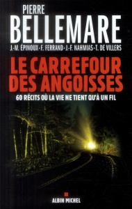 Le carrefour des angoisses. Soixante récits où la vie ne tient qu?à un fil - Bellemare Pierre ; Epinoux Jean-Marc ; Ferrand Fra