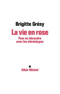 La vie en rose/Pour en découdre avec les stéréotypes / Pour en découdre avec les stéréotypes - Grésy Brigitte
