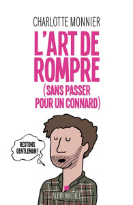 L'art de rompre (sans passer pour un connard) - Monnier Charlotte