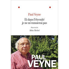 Et dans l'éternité je ne m'ennuierai pas - Veyne Paul