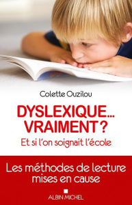 Dyslexique... vraiment ? Et si l'on soignait plutôt l'école - Ouzilou Colette