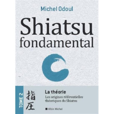 Shiatsu fondamental. Tome 2, La théorie : du Kampô à la MTC, de l'énergétique à la Psycho-énergétiqu - Odoul Michel ; Cassat Hugo