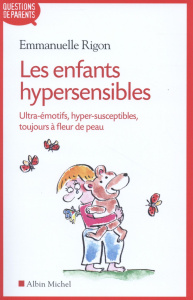 Les enfants hypersensibles. Ultra-émotifs, hyper-susceptibles, toujours à fleur de peau - Rigon Emmanuelle
