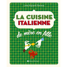La cuisine italienne de mère en fille - Vigliardi Paravia Leda ; Beaugé Bénédict