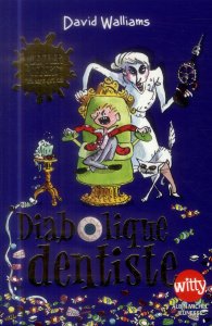 Diabolique dentiste - Walliams David ; Ross Tony ; Le Plouhinec Valérie