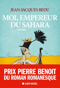 Moi, empereur du Sahara - Bedu Jean-Jacques