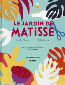 Le jardin de Matisse - Freidman Samantha ; Amodeo Cristina ; Guibert Fran