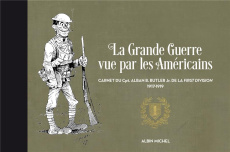 La Grande Guerre vue par les Américains. Carnet du Cpt. Alban Butler de la First Division, 1917-1919 - Butler Alban ; Coffman Edward-M ; Zimet Joseph ; H