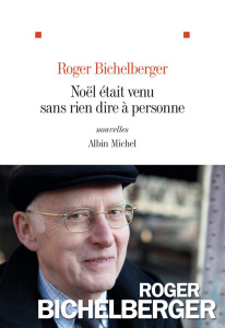 Noël était venu sans rien dire à personne - Bichelberger Roger