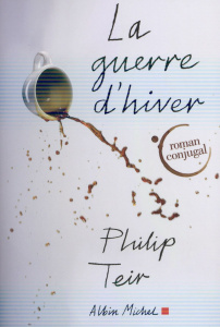 La guerre d'hiver. Roman conjugal - Teir Philip ; Cassaigne Rémi