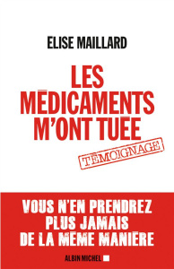 Les médicaments m'ont tuée - Maillard Elise