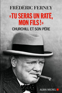 Tu seras un raté, mon fils !. Churchill et son père - Ferney Frédéric
