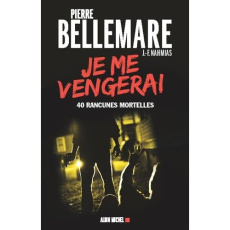 Je me vengerai. 40 rancunes mortelles - Bellemare Pierre ; Nahmias Jean-François ; Barben