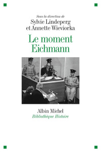 Le moment Eichmann - Lindeperg Sylvie ; Wieviorka Annette
