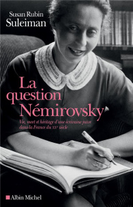 La question Némirovsky. Vie, mort et héritage d'une écrivaine juive dans la France du XXe siècle - Suleiman Susan Rubin ; Saint-Loup Aude de ; Dauzat