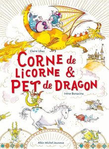 Corne de licorne et pet de dragon - Ubac Claire ; Bonacina Irène