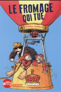 Le fromage qui tue - Rowden Siobhan ; Morentorn Alice ; Borraz Hélène