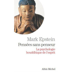 Pensées sans penseur. La psychologie bouddhique de l'esprit - Epstein Mark