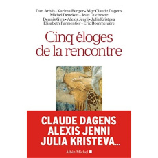 Cinq éloges de la rencontre - Arbib Dan ; Berger Karima ; Dagens Claude ; Deneke