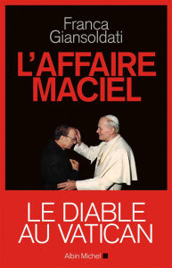 L'affaire Maciel. Le Diable au Vatican - Giansoldati Franca ; Royère Sophie