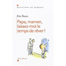 Papa, maman, laissez-moi le temps de rêver ! - Buzyn Etty