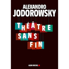 Théâtre sans fin - Jodorowsky Alexandro ; Jodorowsky Brontis