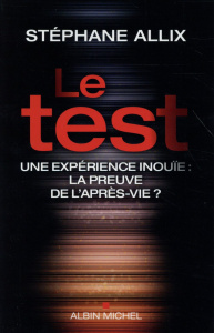 Le test. Une expérience inouïe, la preuve de l'après-vie ? - Allix Stéphane