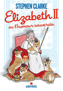 Elizabeth II ou l'humour souverain - Clarke Stephen ; Taupeau Béatrice