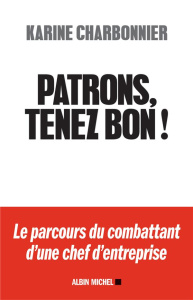 Patrons, tenez bon ! - Charbonnier Karine, Charbonnier Hugues