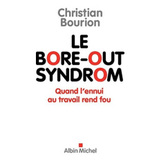 Le bore-out syndrom. Quand l'ennui au travail rend fou - Bourion Christian