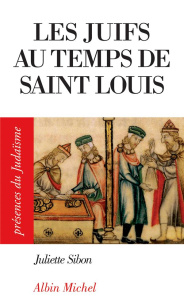 Les juifs au temps de Saint Louis - Sibon Juliette