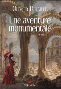 Une aventure monumentale - Dutaillis Olivier